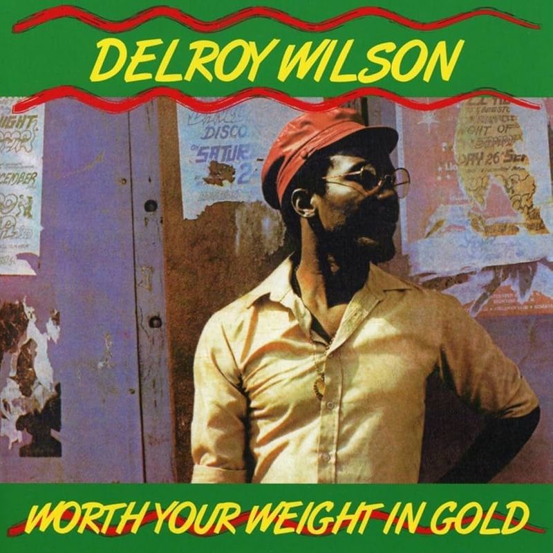 DELROY WILSON- Worth Your Weight In Gold