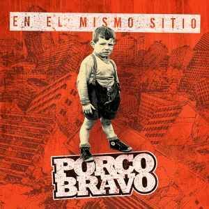 PORCO BRAVO- En El Mismo Sitio PORCO BRAVO- En El Mismo Sitio