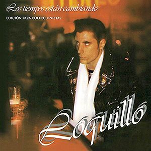LOQUILLO- Los Tiempos Están Cambiando