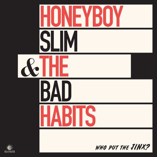 HONEYBOY SLIM & THE BAD HABITS- Who Put The Jinx?