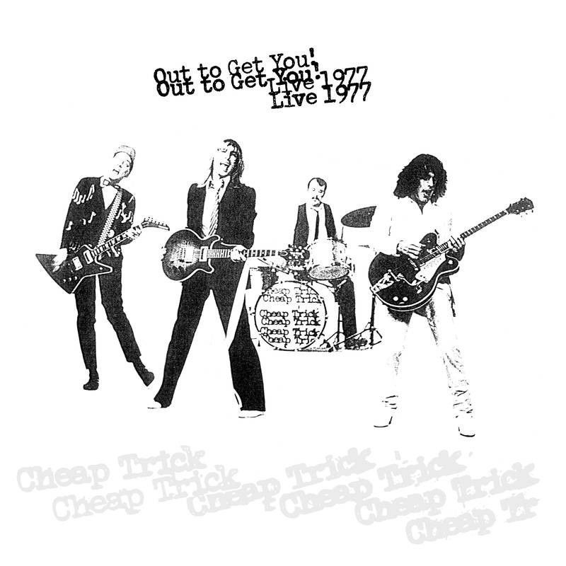 CHEAP TRICK- Out To Get You! Live 1977 CHEAP TRICK- Out To Get You! Live 1977