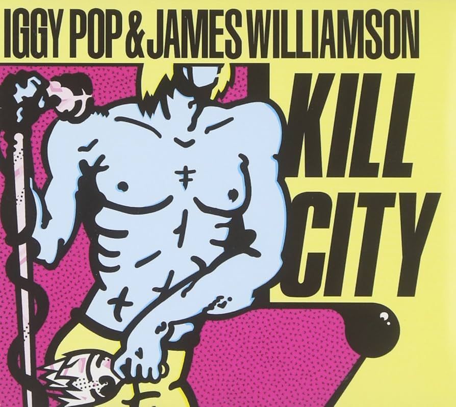 IGGY POP & JAMES WILLIAMSON- Kill City IGGY POP & JAMES WILLIAMSON- Kill City