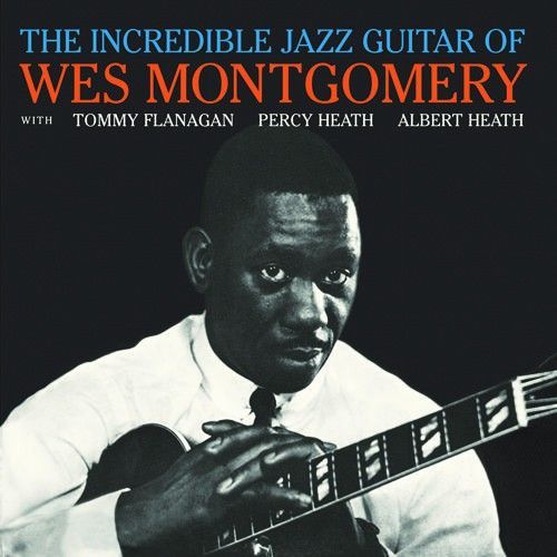 WES MONTGOMERY- The Incredible Jazz Guitar Of Wes Montgomery WES MONTGOMERY- The Incredible Jazz Guitar Of Wes Montgomery