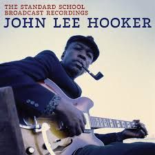 JOHN LEE HOOKER- The Standard School Broadcast Recordings JOHN LEE HOOKER- The Standard School Broadcast Recordings