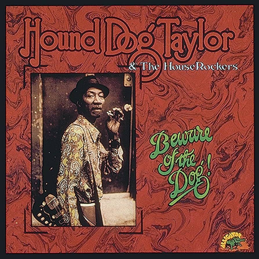 HOUND DOG TAYLOR & THE HOUSEROCKERS- Beware Of The Dog! HOUND DOG TAYLOR & THE HOUSEROCKERS- Beware Of The Dog!