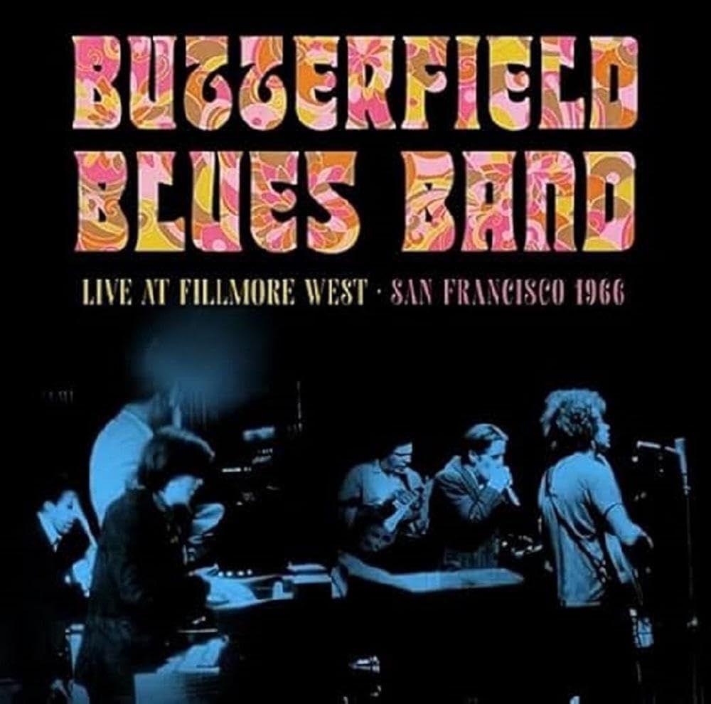 BUTTERFIELD BLUES BAND- Live At Fillmore West- San Francisco 1966 BUTTERFIELD BLUES BAND- Live At Fillmore West- San Francisco 1966