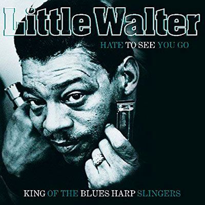 LITTLE WALTER- Hate To See You Go LITTLE WALTER- Hate To See You Go