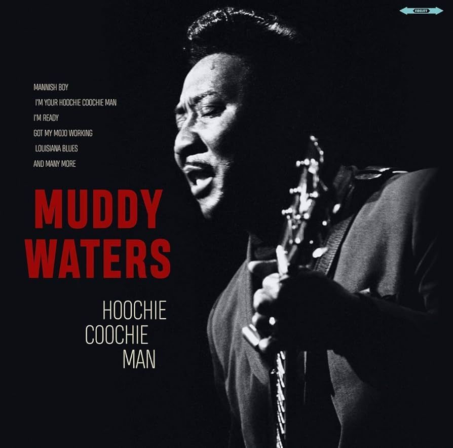 MUDDY WATERS- Hoochie Coochie Man