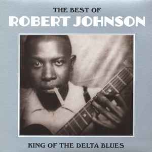 ROBERT JOHNSON- The Best Of Robert Johnson: King Of Delta Blues ROBERT JOHNSON- The Best Of Robert Johnson: King Of Delta Blues