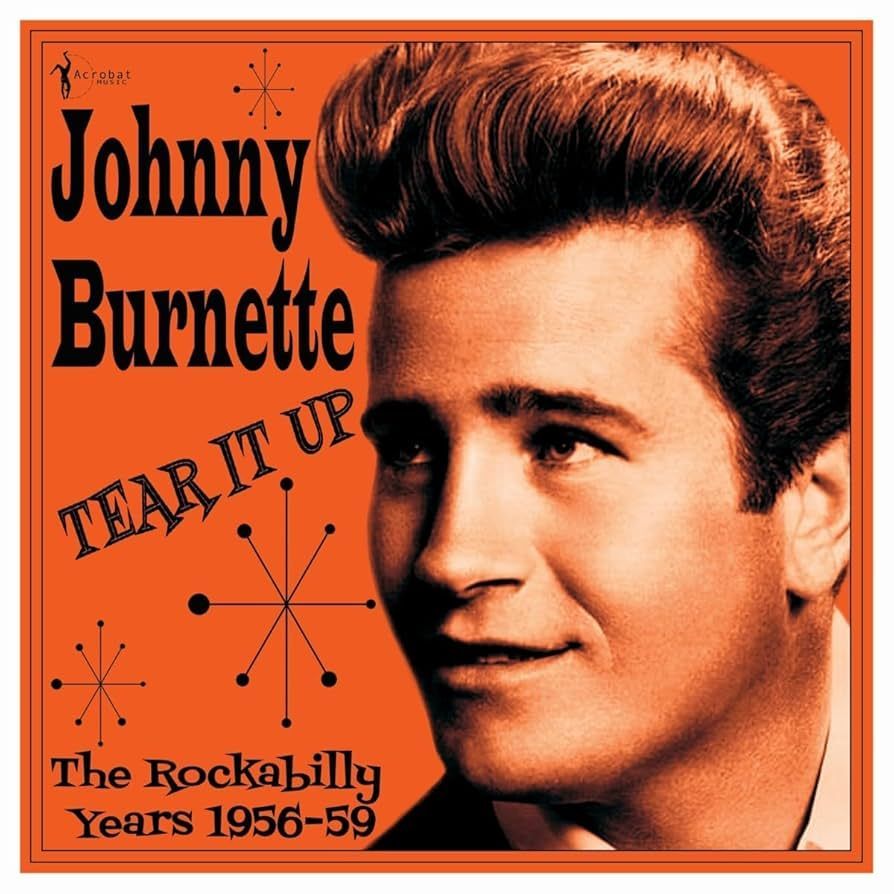 JOHNNY BURNETTE- Johnny Burnette Tear It Up- The Rockabilly Years (1956-59) JOHNNY BURNETTE- Johnny Burnette Tear It Up- The Rockabilly Years (1956-59)