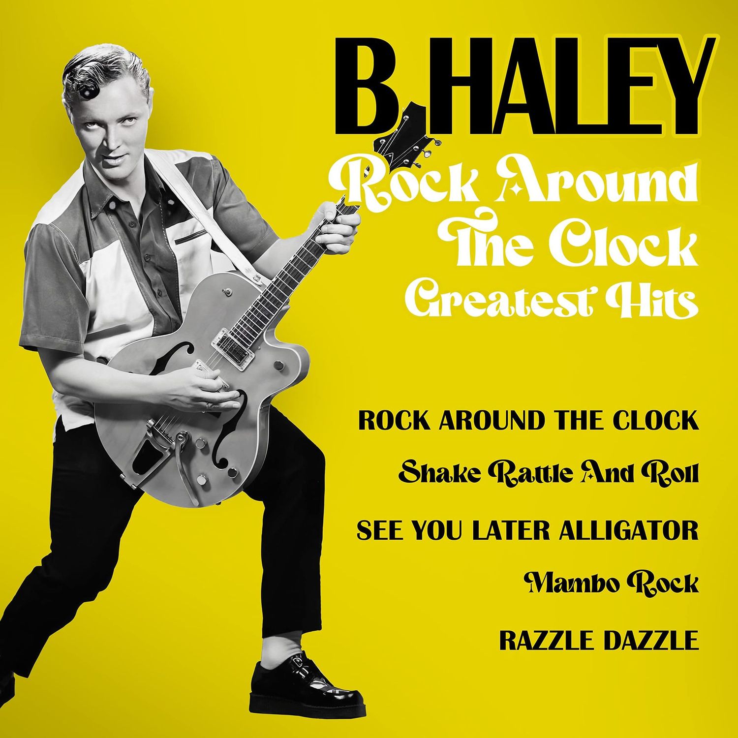BILL HALEY- Rock Around The Clock Greatest Hits BILL HALEY- Rock Around The Clock Greatest Hits