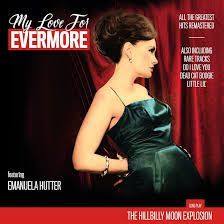 THE HILLBILLY MOON EXPLOSION- My Love For Evermore THE HILLBILLY MOON EXPLOSION- My Love For Evermore