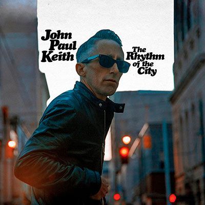 JOHN PAUL KEITH- The Rhythm Of The City JOHN PAUL KEITH- The Rhythm Of The City