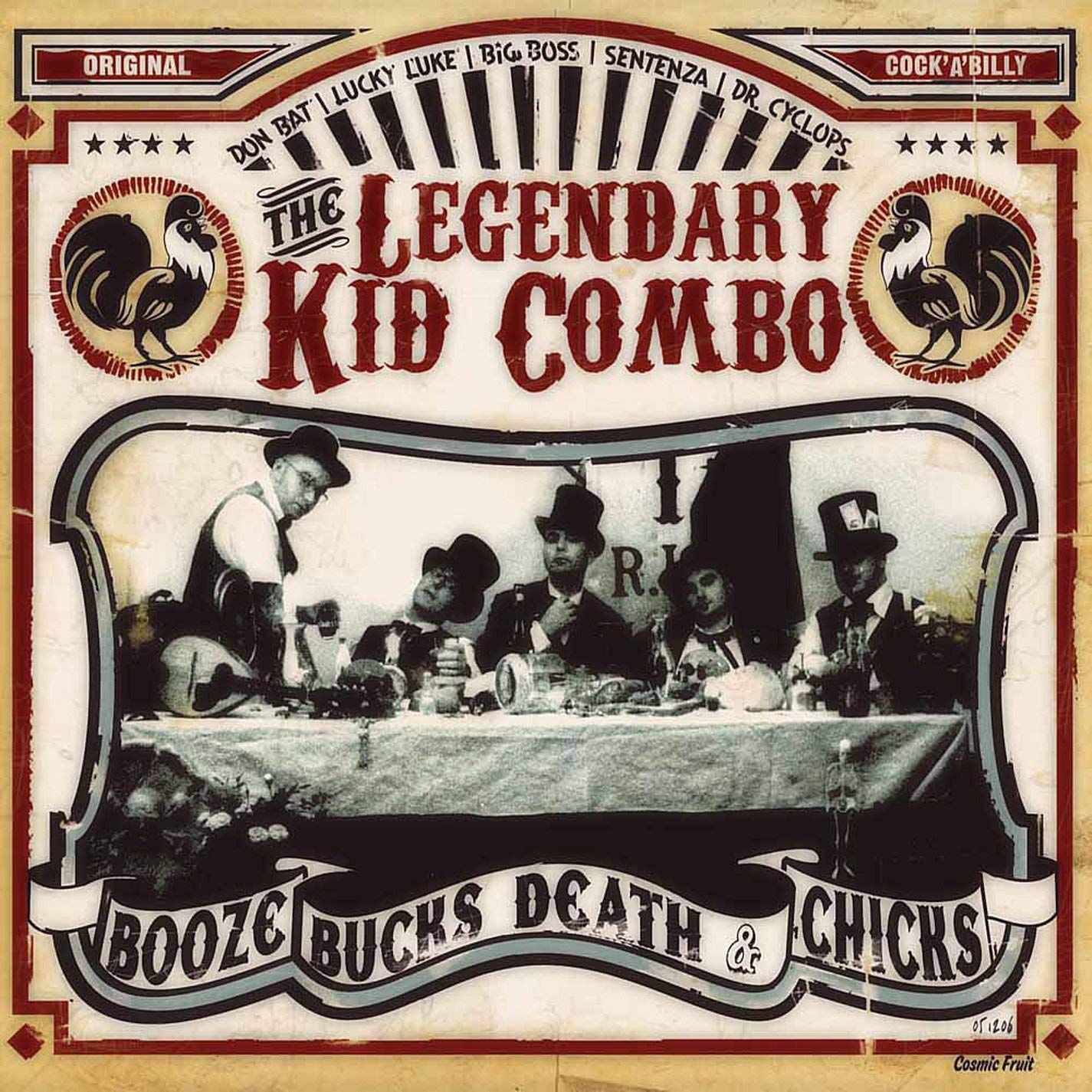 THE LEGENDARY KID COMBO- Booze Bucks Death & Chicks THE LEGENDARY KID COMBO- Booze Bucks Death & Chicks