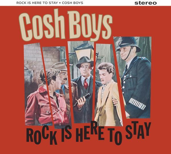 COSH BOYS- Rock Is Here To Stay