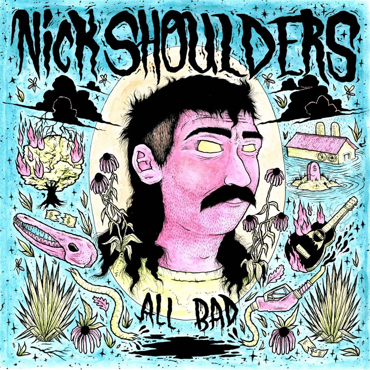NICK SHOULDERS- All Bad NICK SHOULDERS- All Bad