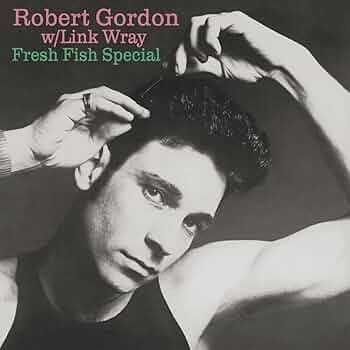 ROBERT GORDON WITH LINK WRAY- Fresh Fish Special