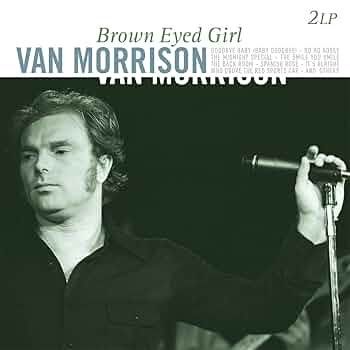 VAN MORRISON- Brown Eyed Girl VAN MORRISON- Brown Eyed Girl