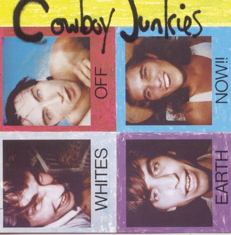 COWBOY JUNKIES- Whites Off Earth Now!!