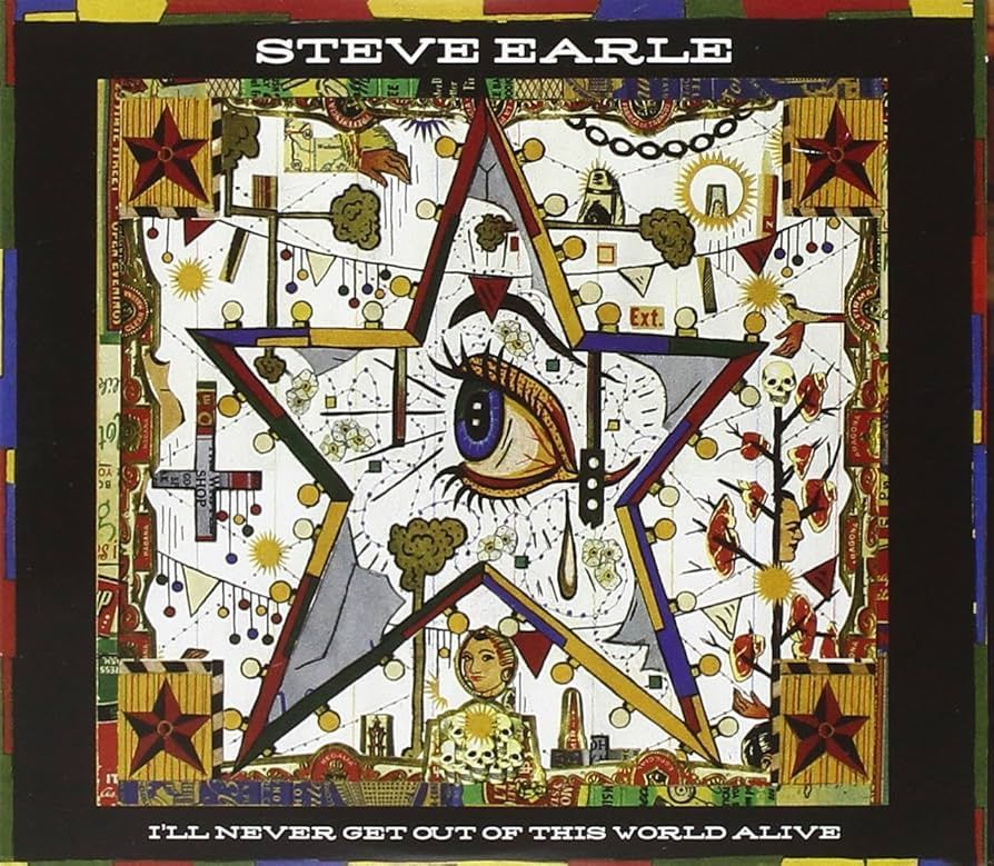 STEVE EARLE-I'll Never Get Out Of This World Alive STEVE EARLE-I'll Never Get Out Of This World Alive