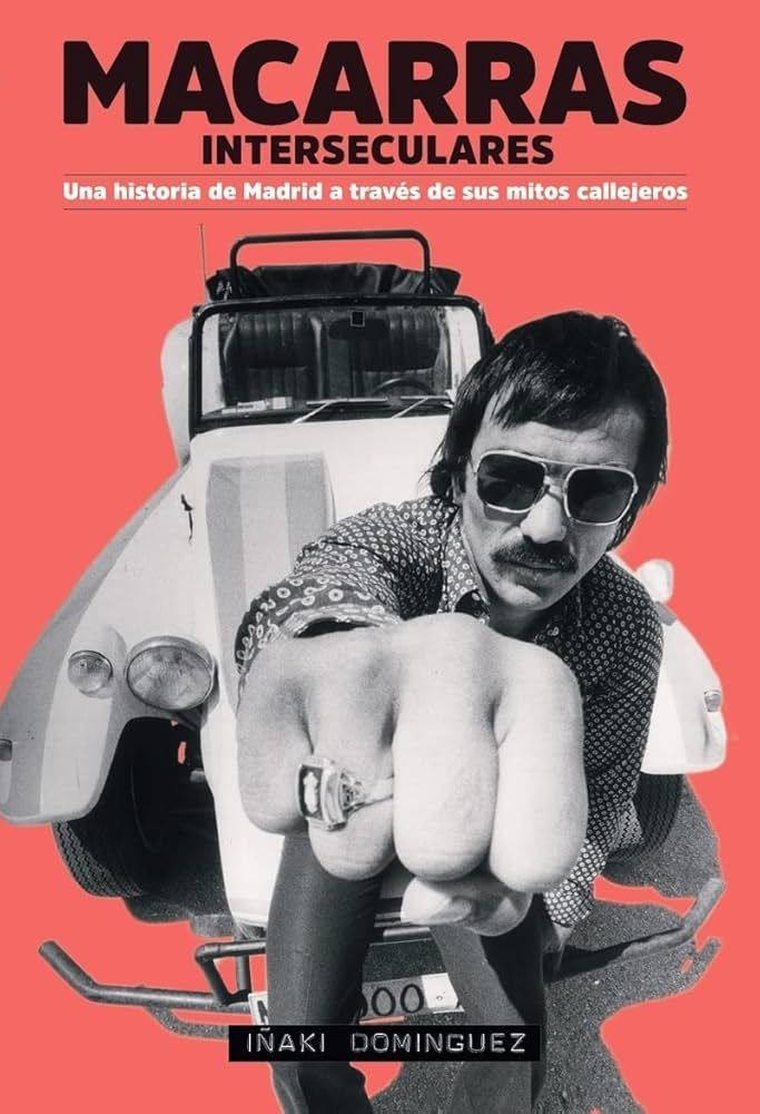 MACARRAS INTERSECULARES- UNA HISTORIA DE MADRID A TRAVÉS DE SUS MITOS CALLEJEROS MACARRAS INTERSECULARES- UNA HISTORIA DE MADRID A TRAVÉS DE SUS MITOS CALLEJEROS