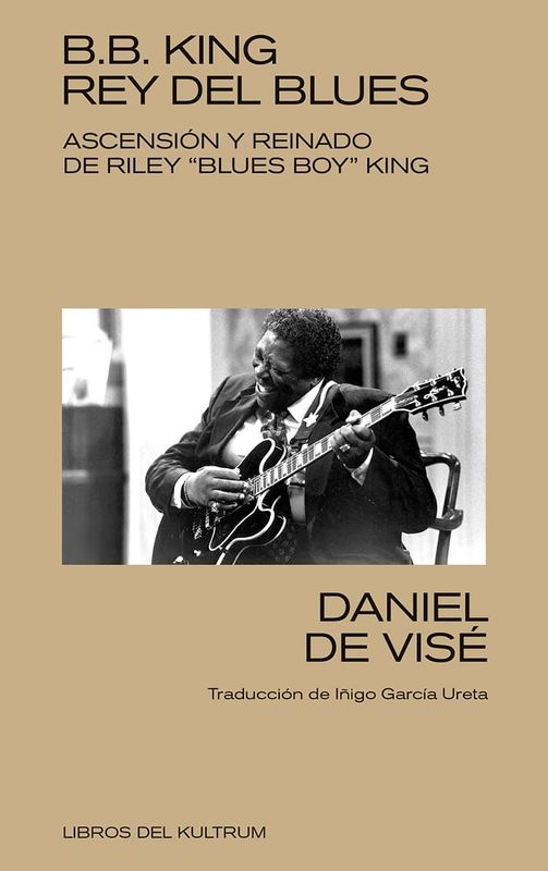 B.B. KING REY DEL BLUES- Ascensión y reinado de Riley "Blues Boy" King