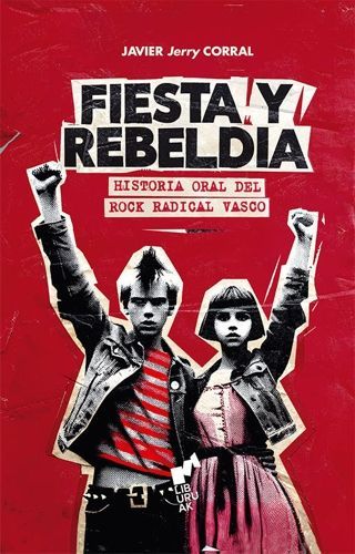 FIESTA Y REBELDIA- Historia Oral del Rock Radical Vasco FIESTA Y REBELDIA- Historia Oral del Rock Radical Vasco
