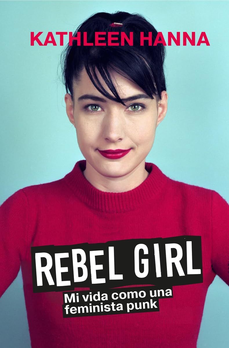 REBEL GIRL- Mi vida como una feminista punk REBEL GIRL- Mi vida como una feminista punk