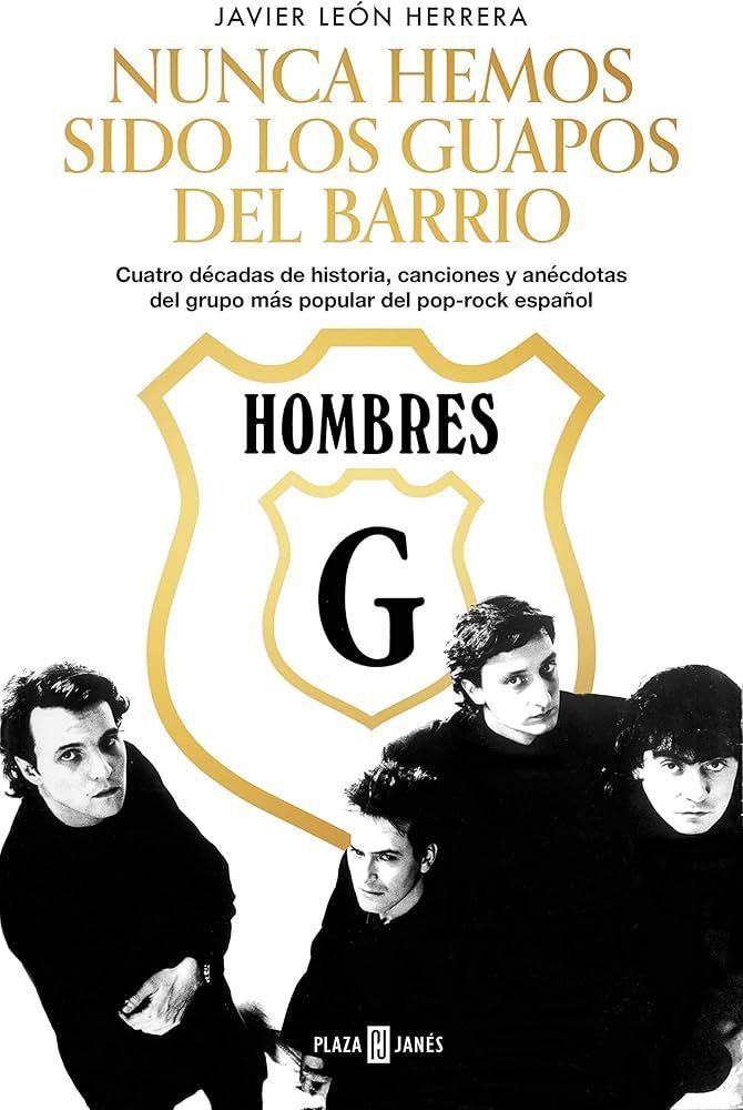 HOMBRES G- Nunca Hemos Sido los Guapos del Barrio: Cuatro décadas de historia, canciones y anécdotas del grupo más popular del pop-rock español HOMBRES G- Nunca Hemos Sido los Guapos del Barrio: Cuatro décadas de historia, canciones y anécdotas del grupo más popular del pop-rock español