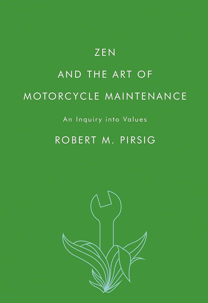 Zen and the Art of Motorcycle Maintenance by Robert M. Pirsig