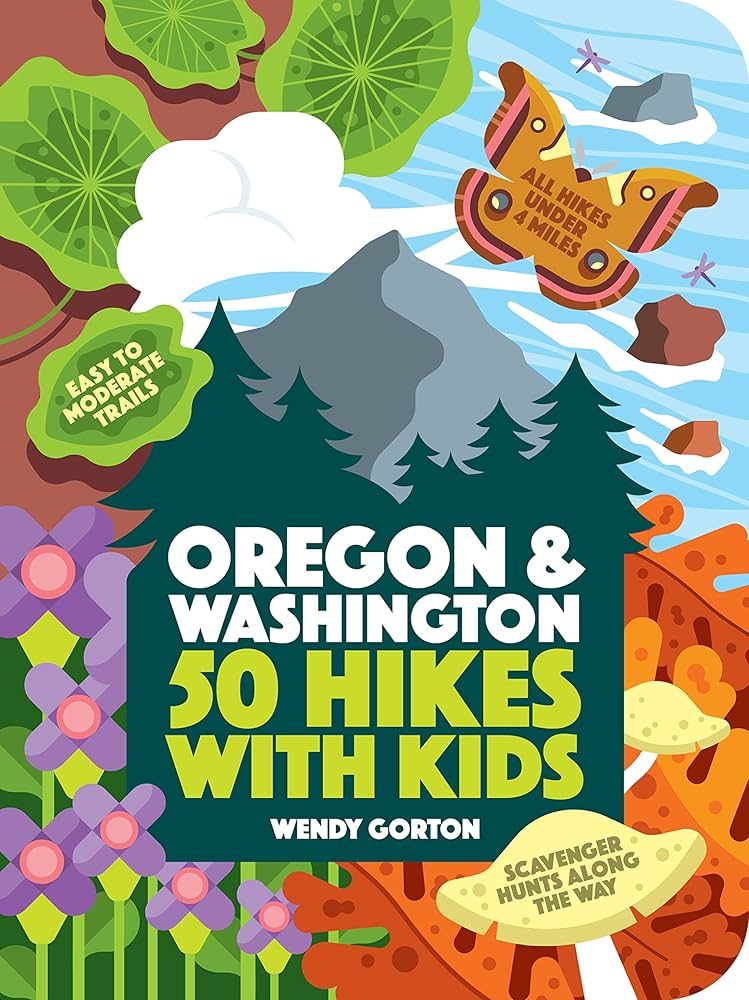 50 Hikes with Kids: Oregon &amp; Washington by Wendy Gorton