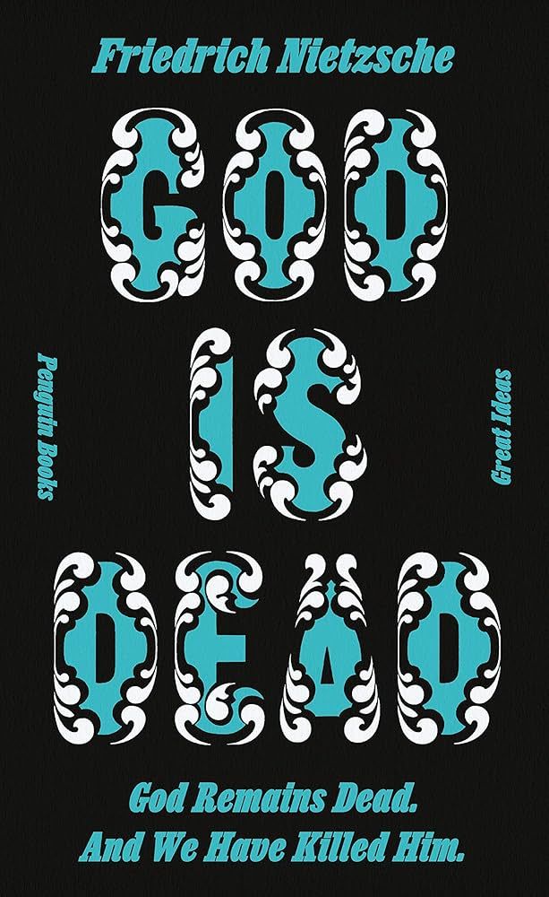 God Is Dead. God Remains Dead. and We Have Killed Him. by Friedrich Nietzsche