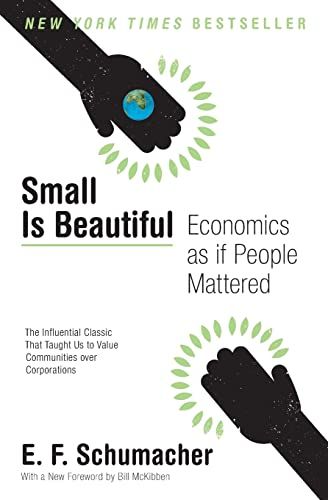 Small is Beautiful by E.F. Schumacher