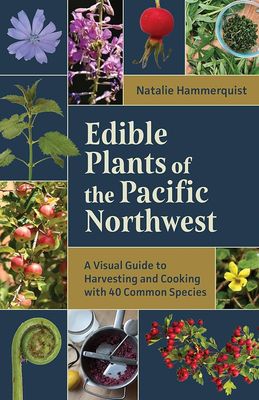 Edible Plants of the Pacific Northwest by Natalie Hammerquist