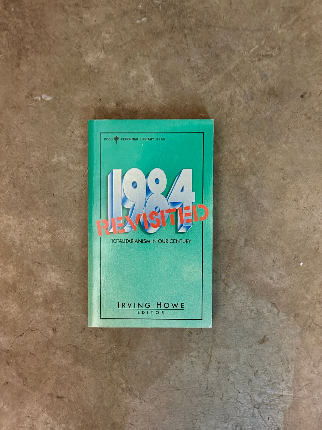 1984 Revisited: Totalitarianism in Our Century — Edited by Irving Howe  (First Edition, 1983 Perennial Library Paperback)