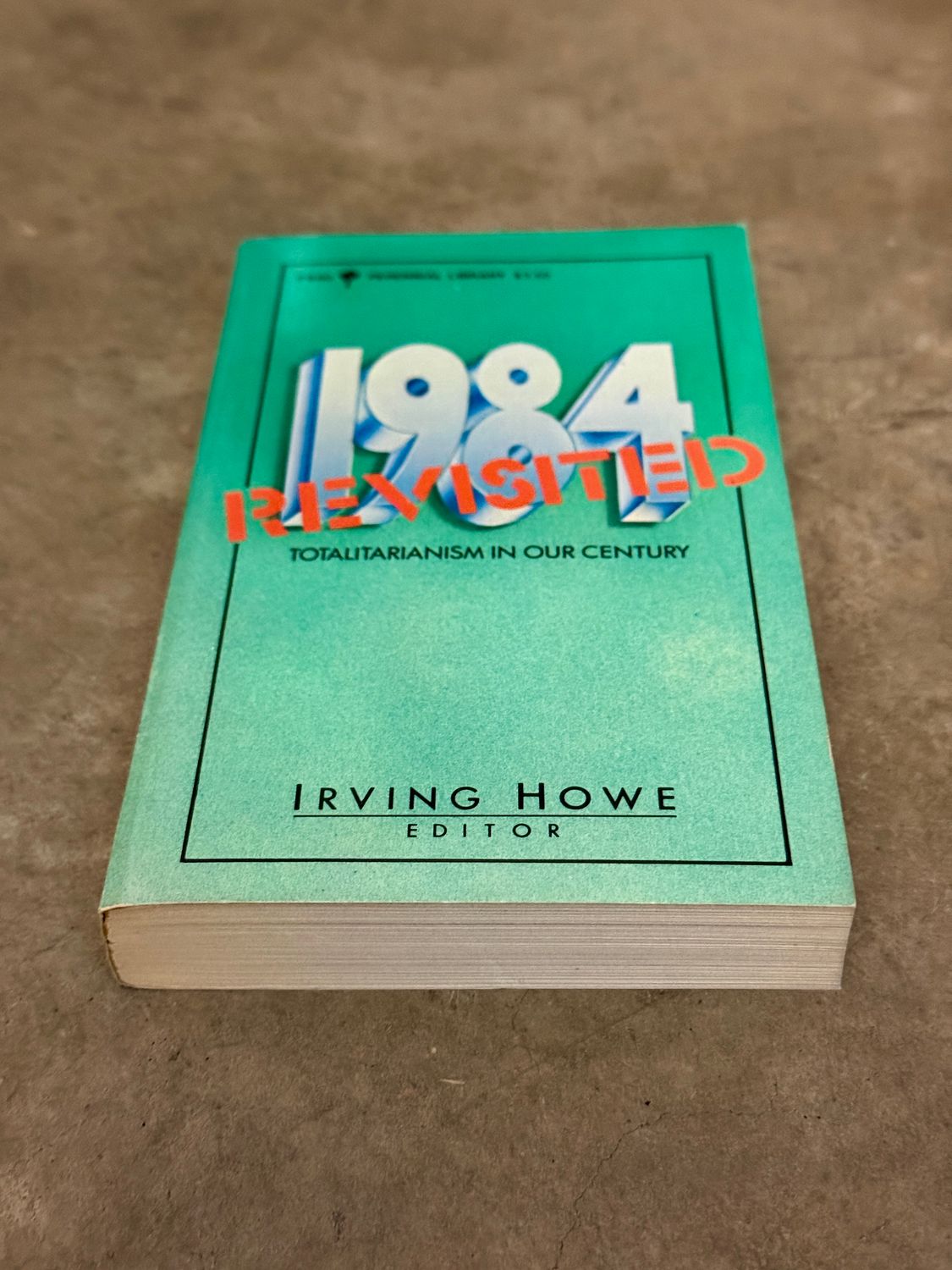 1984 Revisited: Totalitarianism in Our Century — Edited by Irving Howe  (First Edition, 1983 Perennial Library Paperback)
