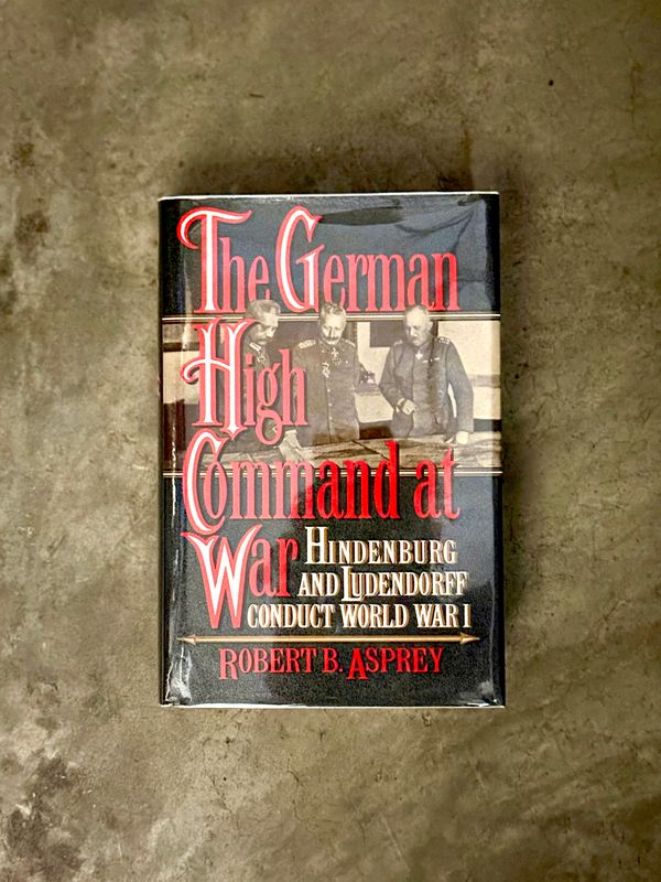 The German High Command at War by Robert B. Asprey (1991 First Edition, Author-Inscribed Association Copy to Col. Richard W. Bergson, with Two Signed Letters &amp; Original Correspondence)