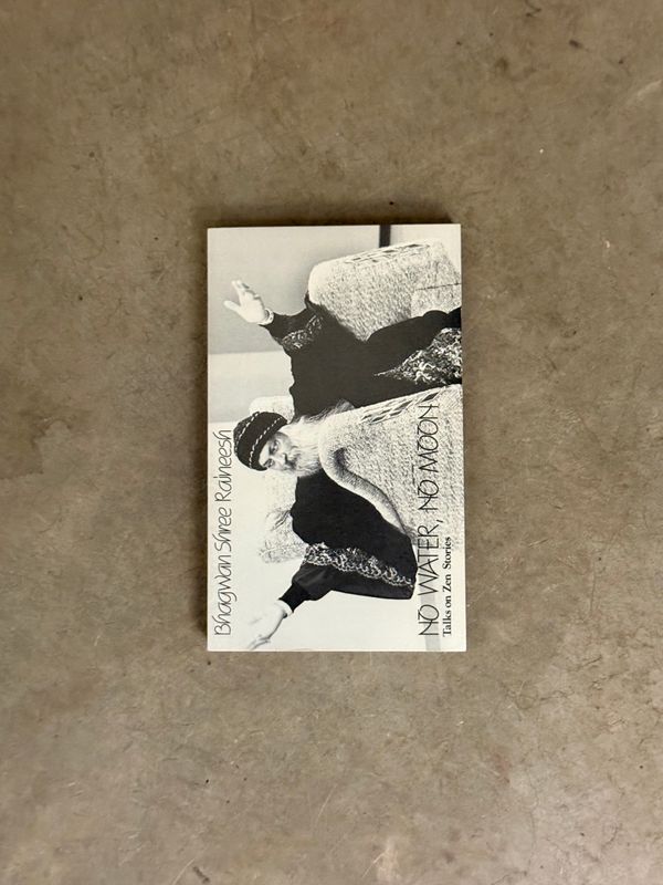 No Water, No Moon: Talks on Zen Storiesy by Bhagwan Shree Rajneesh (First U.S. Edition, 1984)