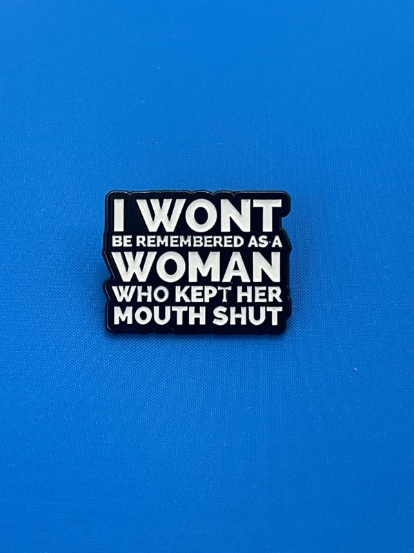 Pro-Democracy Pin, I Won&#39;t Be Remembered As A Woman Who Kept Her Mouth Shut, Political Activism Pin, Gift for Activists