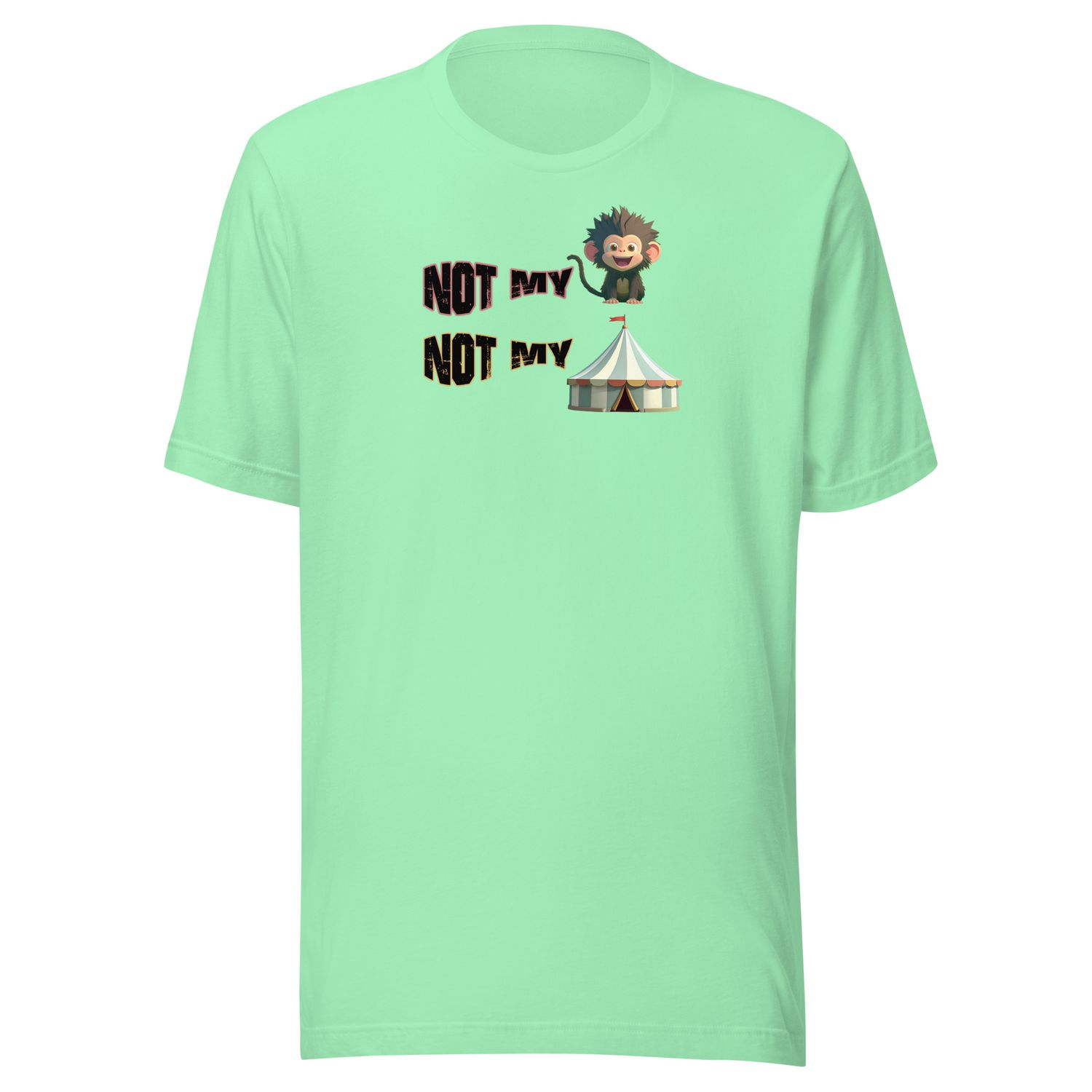 Not My Monkey, Not my Circus T-shirt