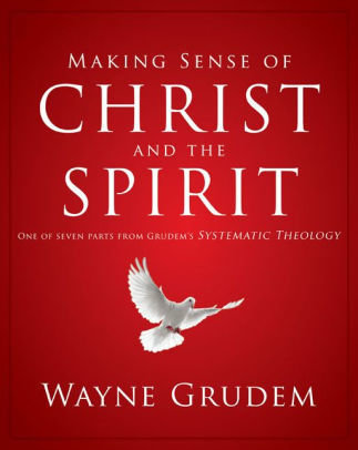 Making Sense of Christ and the Holy Spirit- Wayne Grudem