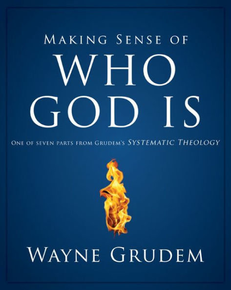 Making sense of Who is God- Wayne Grudem Making sense of Who is God- Wayne Grudem