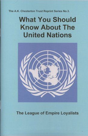 What you should know about the United Nations - by The League of Empire Loyalists What you should know about the United Nations - by The League of Empire Loyalists