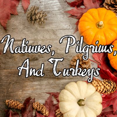 Natives, Pilgrims &amp; Turkey's