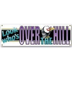 Look Who's Over The Hill Sign Banner