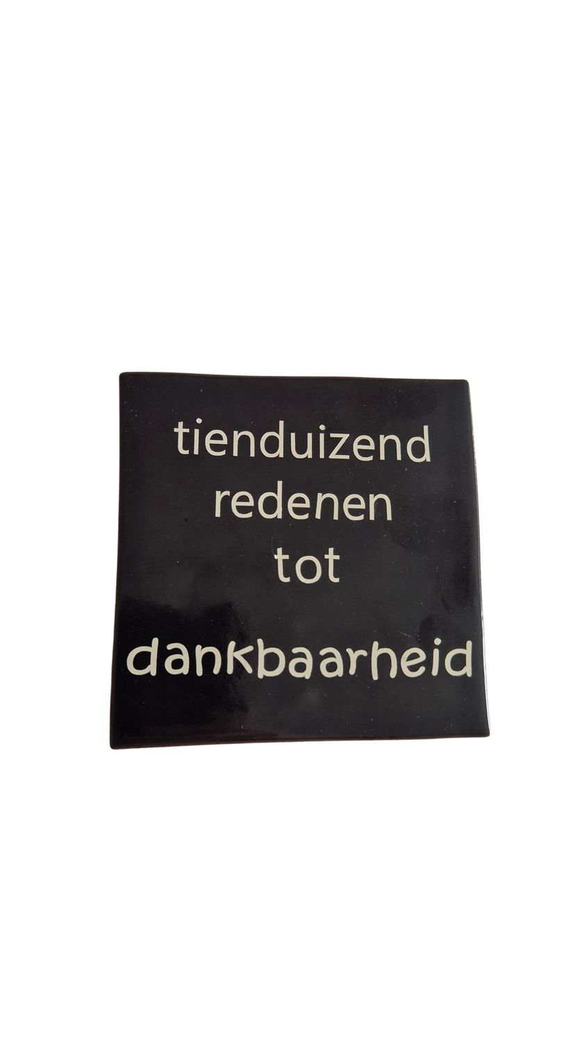 Tegeltje 'Tienduizenden redenen tot dankbaarheid'