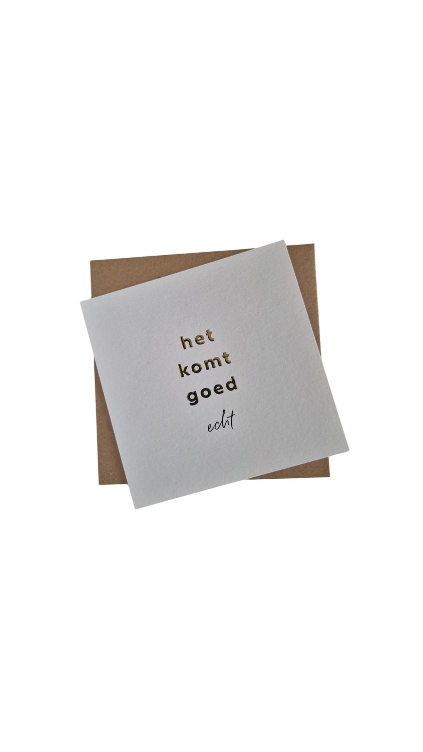 Kaartje 'het komt goed zo' (incl. envelop)