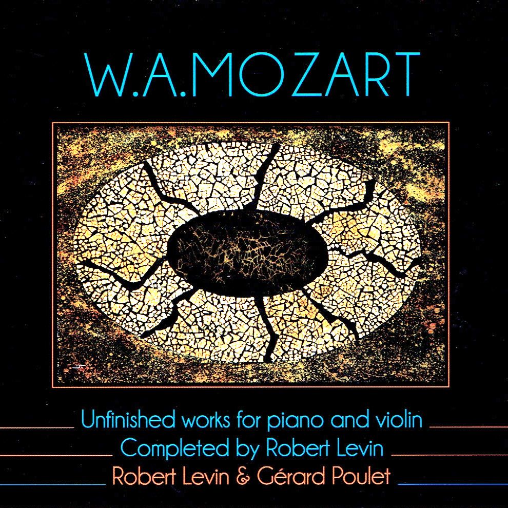 MOZART - Unfinished Works for piano and violin completed by Robert Levin – Robert Levin & Gérard Poulet