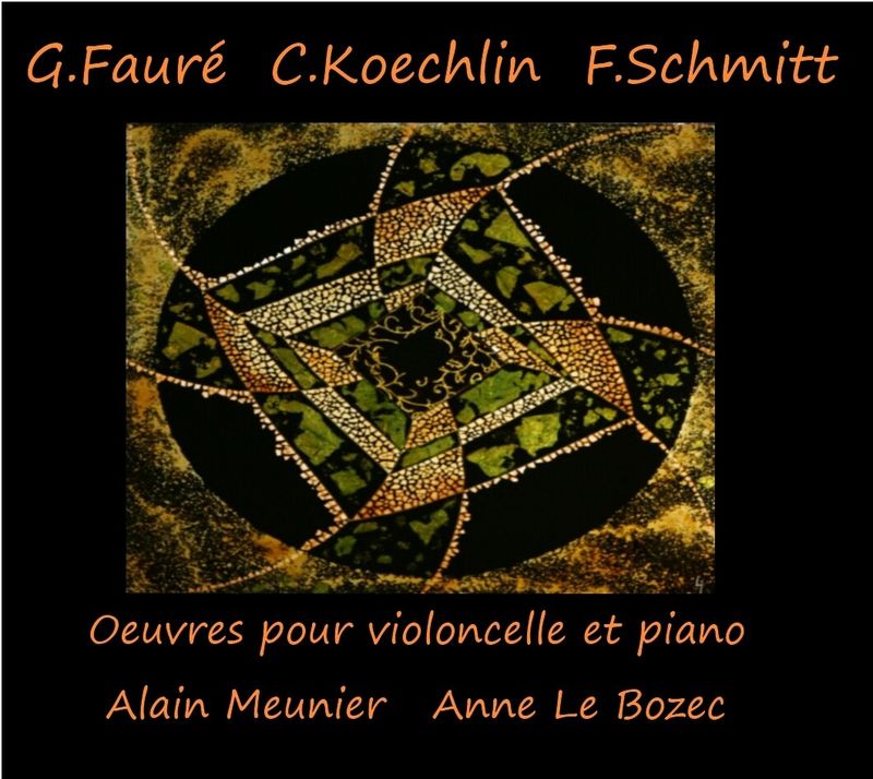 Fauré – Koechlin – Schmitt : œuvres pour violoncelle et piano Alain Meunier & Anne Le Bozec