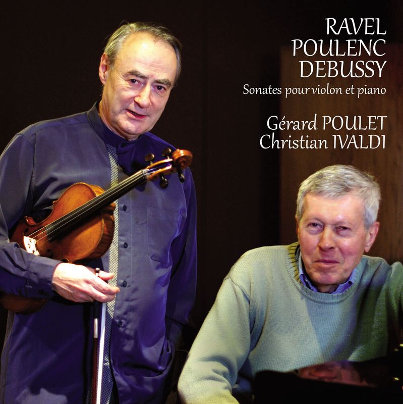 RAVEL - POULENC - DEBUSSY Sonates pour violon et piano Gérard POULET, violon et Christian IVALDI, piano